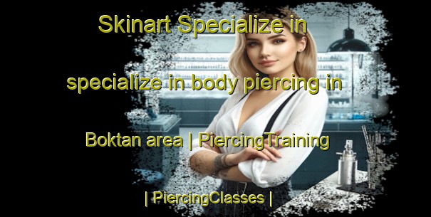 Skinart Specialize in specialize in body piercing in Boktan area | PiercingTraining | PiercingClasses | SkinartTraining-Nepal